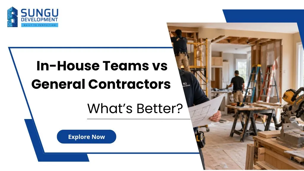 In-House Construction Teams vs. General Contractors in NJ: Pros & Cons